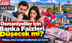 Osmaniyeliler İçin Banka Faizleri Düşecek mi?