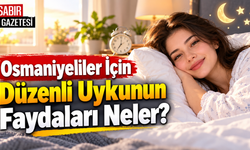 Osmaniyeliler İçin Düzenli Uykunun Faydaları Neler?