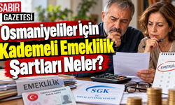 Osmaniyeliler İçin Kademeli Emeklilik Şartları Neler?