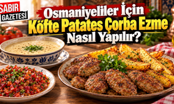 Osmaniyeliler İçin Köfte Patates Çorba Ezme Nasıl Yapılır?