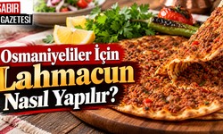 Osmaniyeliler İçin Lahmacun Nasıl Yapılır?
