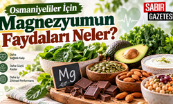Osmaniyeliler İçin Magnezyumun Faydaları Neler?