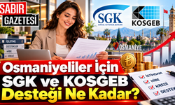 Osmaniyeliler İçin SGK ve KOSGEB Desteği Ne Kadar?