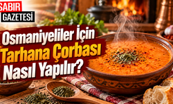 Osmaniyeliler İçin Tarhana Çorbası Nasıl Yapılır?