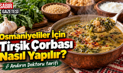 Osmaniyeliler İçin Tirşik Çorbası Nasıl Yapılır?