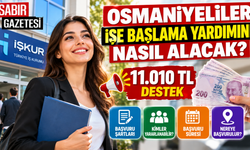 Osmaniyeliler İşe Başlama Yardımını Nasıl Alacak?