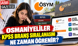 Osmaniyeliler KPSS Branş Sıralamasını Ne Zaman Öğrenir?