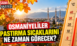 Osmaniyeliler Pastırma Sıcaklarını Ne Zaman Görecek?