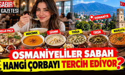 Osmaniyeliler Sabah Hangi Çorbayı Tercih Ediyor?