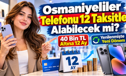 Osmaniyeliler Telefonu 12 Taksitle Alabilecek mi?