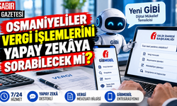 Osmaniyeliler Vergi İşlemlerini Yapay Zekâya Sorabilecek mi?