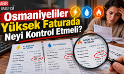 Osmaniyeliler Yüksek Faturada Neyi Kontrol Etmeli?
