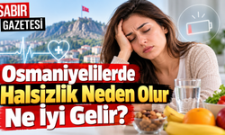 Osmaniyelilerde Halsizlik Neden Olur Ne İyi Gelir?