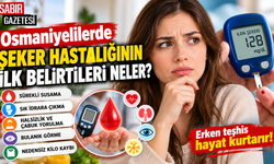 Osmaniyelilerde Şeker Hastalığının İlk Belirtileri Neler?