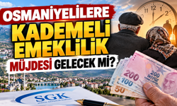 Osmaniyelilere Kademeli Emeklilik Müjdesi Gelecek mi?