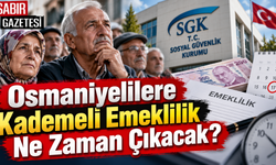 Osmaniyelilere Kademeli Emeklilik Ne Zaman Çıkacak?