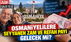 Osmaniyelilere Seyyanen Zam ve Refah Payı Gelecek mi?