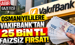 Osmaniyelilere VakıfBank'tan 25 Bin TL Faizsiz Fırsat!