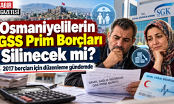 Osmaniyelilerin GSS Prim Borçları Silinecek mi?