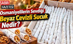 Osmaniyelilerin Sevdiği Beyaz Cevizli Sucuk Nedir?