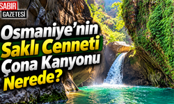Osmaniye'nin Saklı Cenneti Çona Kanyonu Nerede?