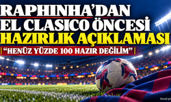 Raphinha’dan El Clasico İtirafı: Tam Hazır Değilim