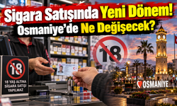 Sigara Satışında Yeni Dönem! Osmaniye’de Ne Değişecek?