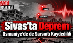 Sivas'ta Deprem Osmaniye'de de Sarsıntı Kaydedildi
