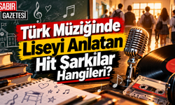Türk Müziğinde Liseyi Anlatan Hit Şarkılar Hangileri?