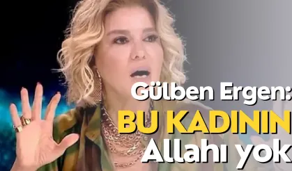 Gülben Ergen: "Bu Kadının Allah’ı Yok!"