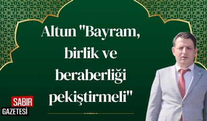 Altun "Bayram, birlik ve beraberliği pekiştirmeli"