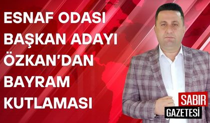 Esnaf Odası Başkan Adayı Özkan’dan Bayram Kutlaması