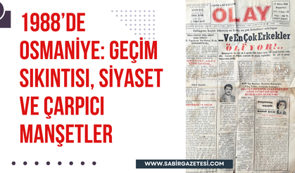1988’de Osmaniye: Siyaset ve Çarpıcı Manşetler
