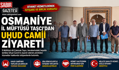 Osmaniye İl Müftüsü Taşcı’dan Uhud Camii Ziyareti