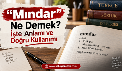 “Mındar” Ne Demek? İşte Anlamı ve Doğru Kullanımı