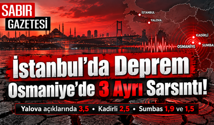 İstanbul’da Deprem Osmaniye’de 3 Ayrı Sarsıntı!