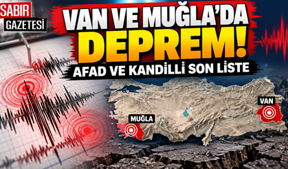Van ve Muğla'da Deprem AFAD ve Kandilli Son Liste