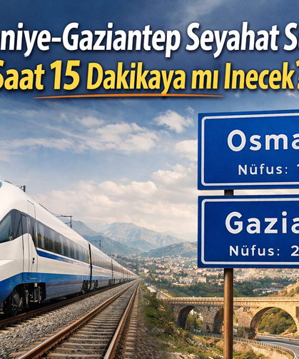 Osmaniye-Gaziantep Seyahati 2 Saat 15 Dakikaya mı İniyor?!