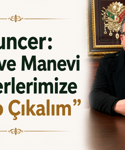Tuncer: “Milli ve Manevi Değerlerimize Sahip Çıkalım”