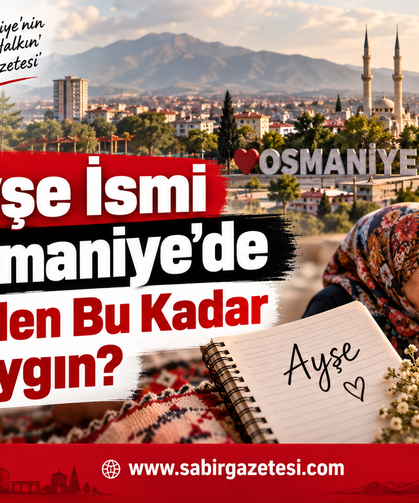 Ayşe İsmi Osmaniye’de Neden Bu Kadar Yaygın?