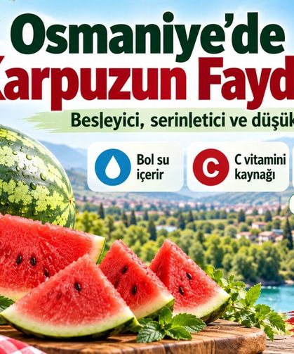 Osmaniye’de Karpuzun Faydaları ve Besin Değerleri