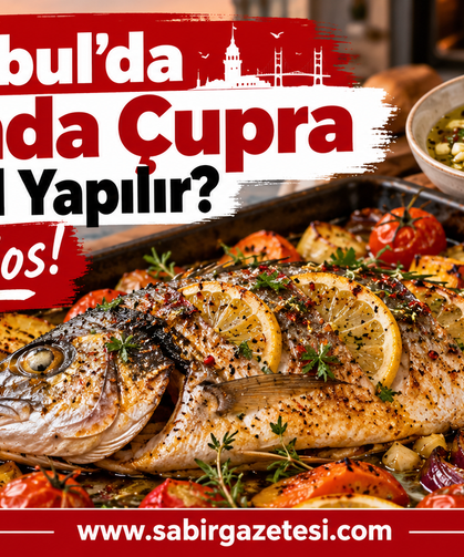 İstanbul’da Fırında Çupra Nasıl Yapılır Efsane Sos ?