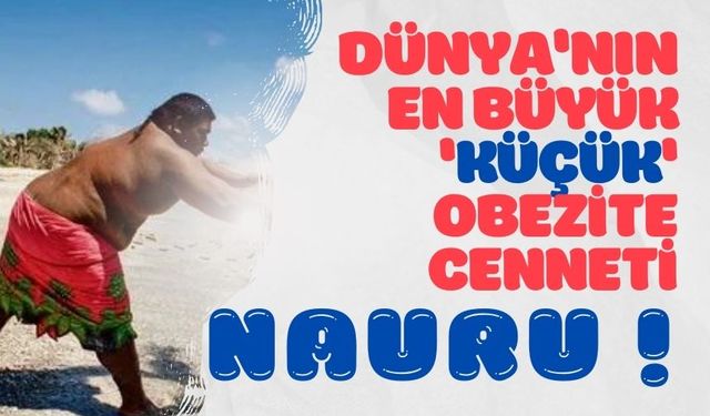 Dünya'nın En Büyük 'Küçük' Obezite Cenneti Nauru !