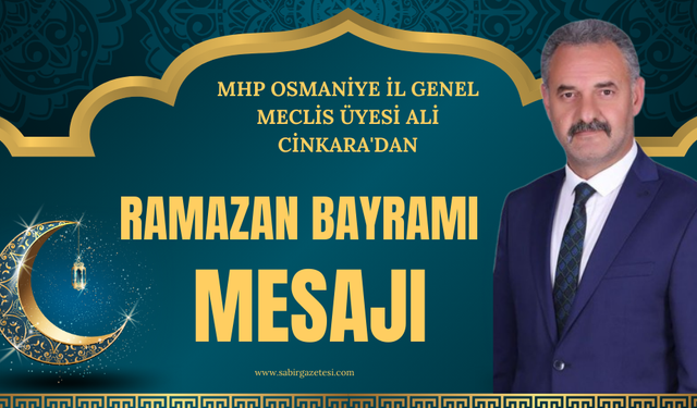 MHP Osmaniye İl Genel Meclis Üyesi Ali Cinkara'dan Ramazan Bayramı Mesajı