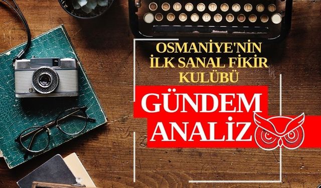 Osmaniye'nin İlk Sanal Düşünce Kulübü: Gündem Analiz