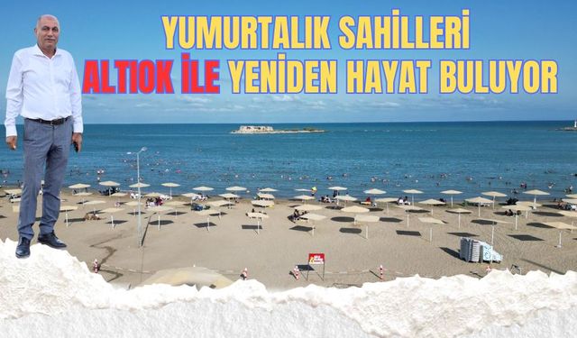 Yumurtalık Sahilleri Altıok İle Yeniden Hayat Buluyor