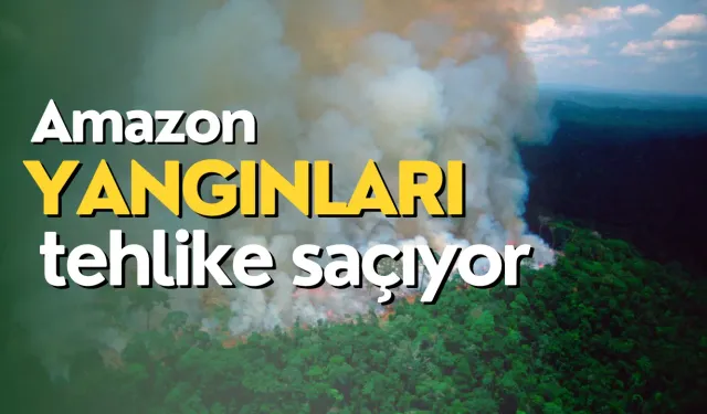 Amazon Ormanları’ndaki Yangınlar Tehlike Saçıyor