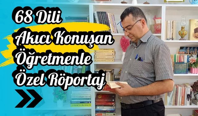 68 Dili Akıcı Konuşan Öğretmenle Özel Röportaj