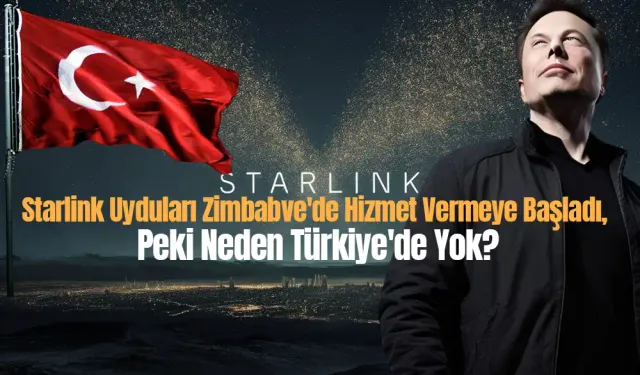 Starlink Uyduları Zimbabve'de Hizmet Vermeye Başladı, Peki Neden Türkiye'de Değil?