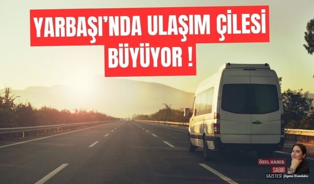 Yarbaşı'nda Ulaşım Çilesi Büyüyor